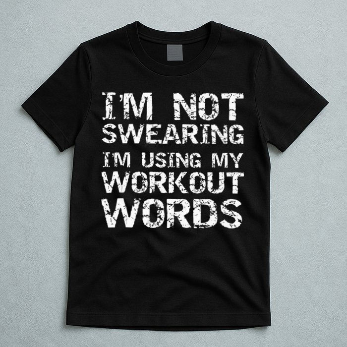 Funny Saying Im Not Swearing Im Using My Workout Words T-Shirt
