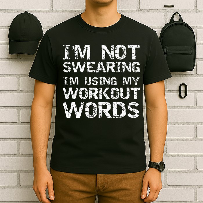 Funny Saying Im Not Swearing Im Using My Workout Words T-Shirt