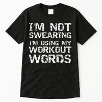 Funny Saying Im Not Swearing Im Using My Workout Words Tall T-Shirt