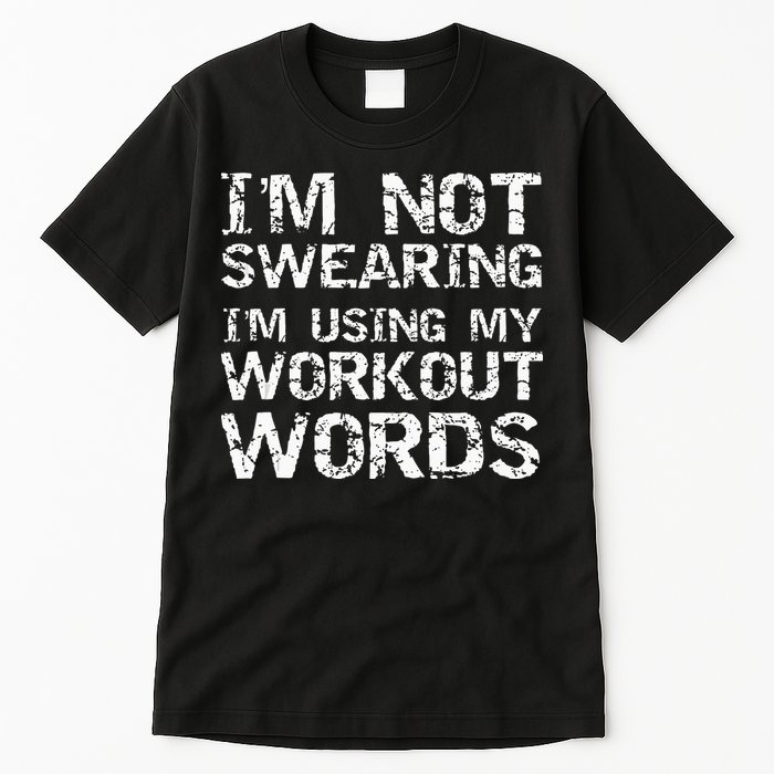 Funny Saying Im Not Swearing Im Using My Workout Words Tall T-Shirt