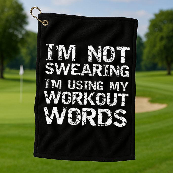 Funny Saying Im Not Swearing Im Using My Workout Words Golf Towel