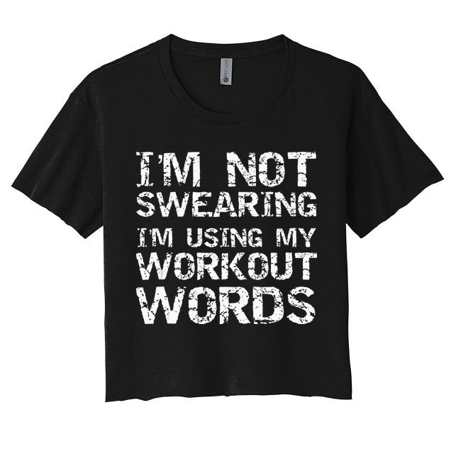 Funny Saying Im Not Swearing Im Using My Workout Words Crop Top