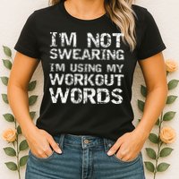Funny Saying Im Not Swearing Im Using My Workout Words Womens T-Shirt