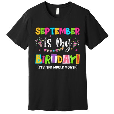 Funny September Is My Birthday Month Yes The Whole Month Premium T-Shirt