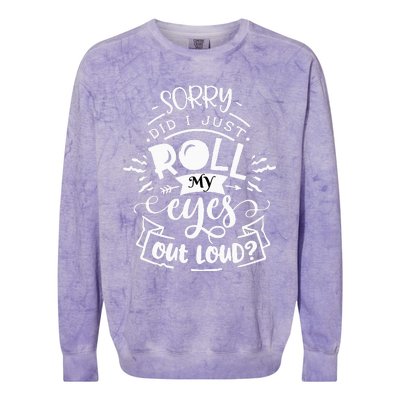 Funny Sarcastic I'm Sorry Did I Roll My Eyes Out Loud Colorblast Crewneck Sweatshirt