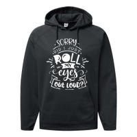 Funny Sarcastic I'm Sorry Did I Roll My Eyes Out Loud Performance Fleece Hoodie