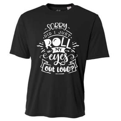 Funny Sarcastic I'm Sorry Did I Roll My Eyes Out Loud Cooling Performance Crew T-Shirt