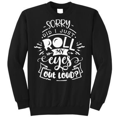 Funny Sarcastic I'm Sorry Did I Roll My Eyes Out Loud Sweatshirt