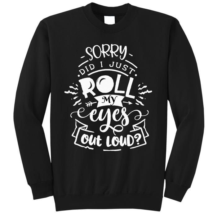 Funny Sarcastic I'm Sorry Did I Roll My Eyes Out Loud Sweatshirt