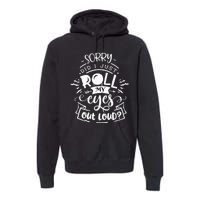 Funny Sarcastic I'm Sorry Did I Roll My Eyes Out Loud Premium Hoodie