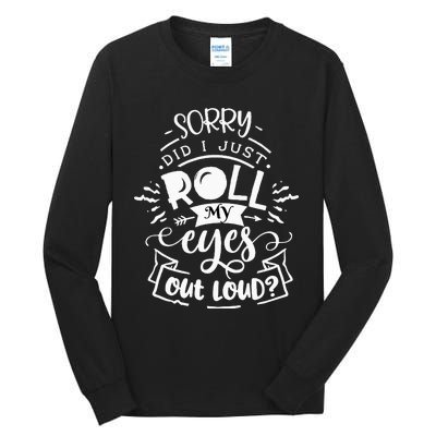 Funny Sarcastic I'm Sorry Did I Roll My Eyes Out Loud Tall Long Sleeve T-Shirt