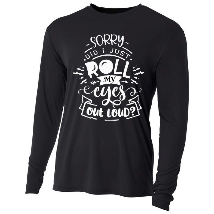 Funny Sarcastic I'm Sorry Did I Roll My Eyes Out Loud Cooling Performance Long Sleeve Crew