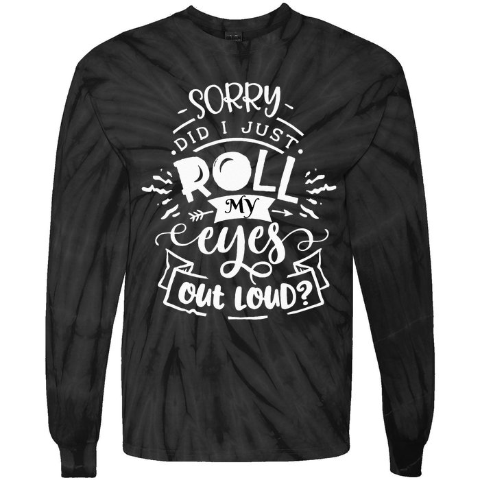 Funny Sarcastic I'm Sorry Did I Roll My Eyes Out Loud Tie-Dye Long Sleeve Shirt