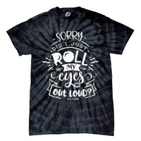 Funny Sarcastic I'm Sorry Did I Roll My Eyes Out Loud Tie-Dye T-Shirt