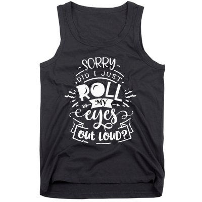 Funny Sarcastic I'm Sorry Did I Roll My Eyes Out Loud Tank Top