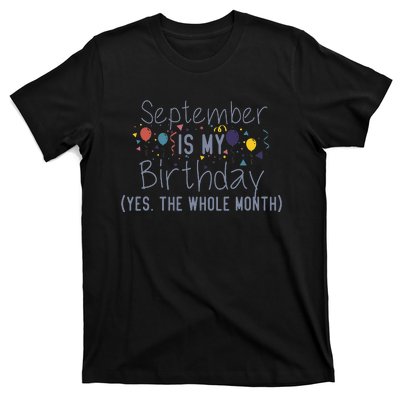 Funny September Is My Birthday Yes The Whole Month Birthday T-Shirt