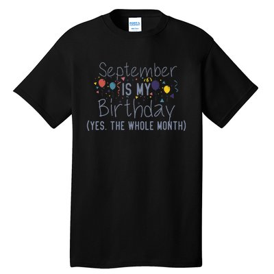 Funny September Is My Birthday Yes The Whole Month Birthday Tall T-Shirt