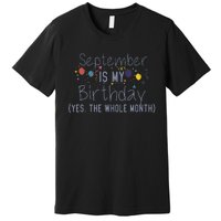 Funny September Is My Birthday Yes The Whole Month Birthday Premium T-Shirt