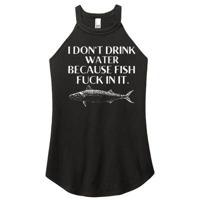 Fishing Saying I Do Not Drink Water Because Fish Fuck In It Women’s Perfect Tri Rocker Tank