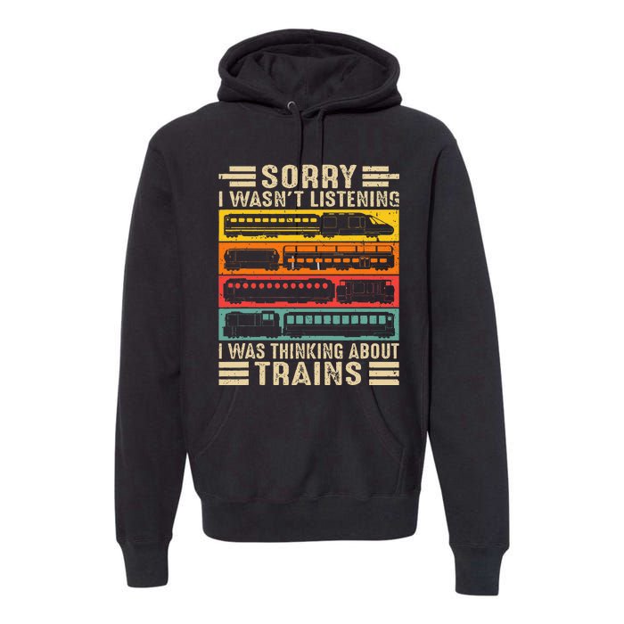 Funny Sorry I WasnT Listening I Was Thinking About Trains Premium Hoodie