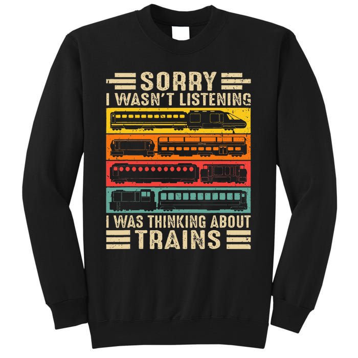 Funny Sorry I WasnT Listening I Was Thinking About Trains Tall Sweatshirt