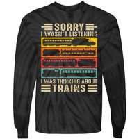 Funny Sorry I WasnT Listening I Was Thinking About Trains Tie-Dye Long Sleeve Shirt