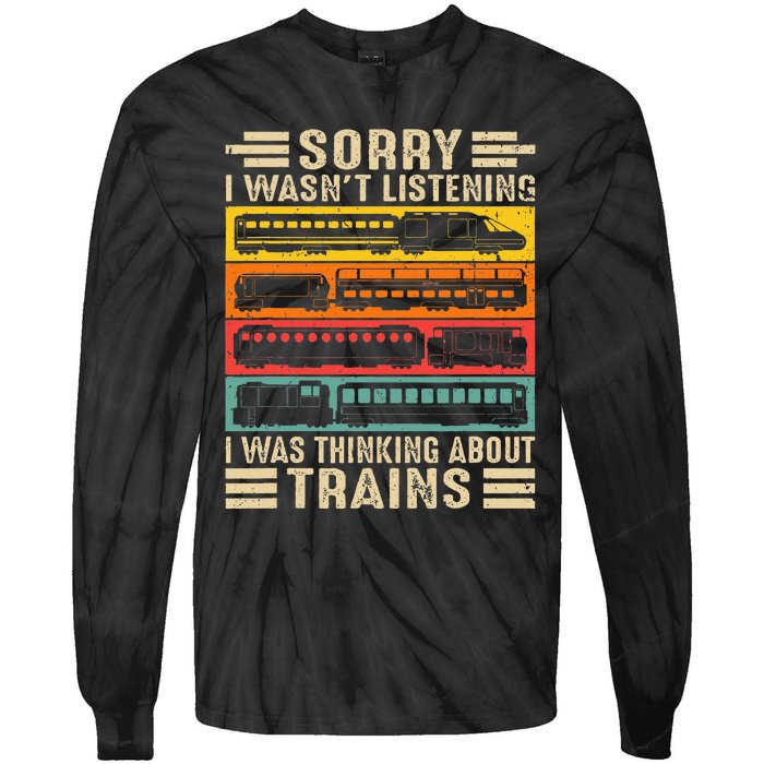 Funny Sorry I WasnT Listening I Was Thinking About Trains Tie-Dye Long Sleeve Shirt