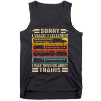 Funny Sorry I WasnT Listening I Was Thinking About Trains Tank Top