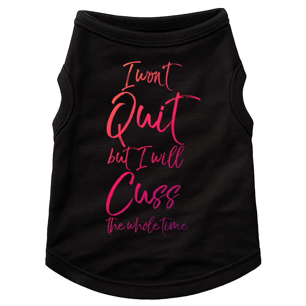 Funny Sarcastic I Wont Quit But I Will Cuss The Whole Time Cool Gift Doggie Tank