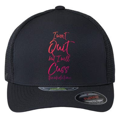 Funny Sarcastic I Wont Quit But I Will Cuss The Whole Time Cool Gift Flexfit Unipanel Trucker Cap