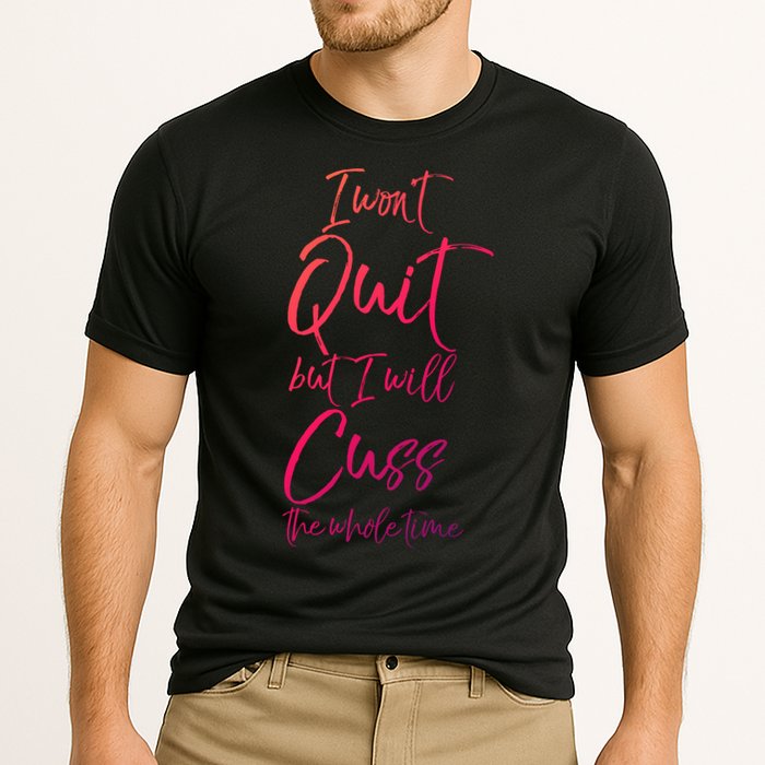 Funny Sarcastic I Wont Quit But I Will Cuss The Whole Time Cool Gift Cooling Performance Crew T-Shirt