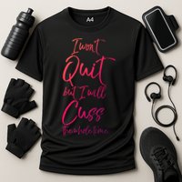 Funny Sarcastic I Wont Quit But I Will Cuss The Whole Time Cool Gift Cooling Performance Crew T-Shirt
