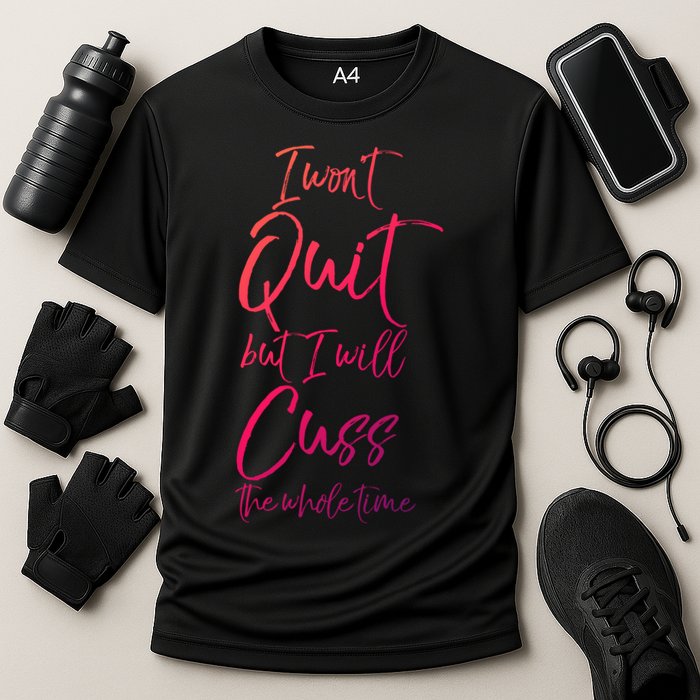 Funny Sarcastic I Wont Quit But I Will Cuss The Whole Time Cool Gift Cooling Performance Crew T-Shirt