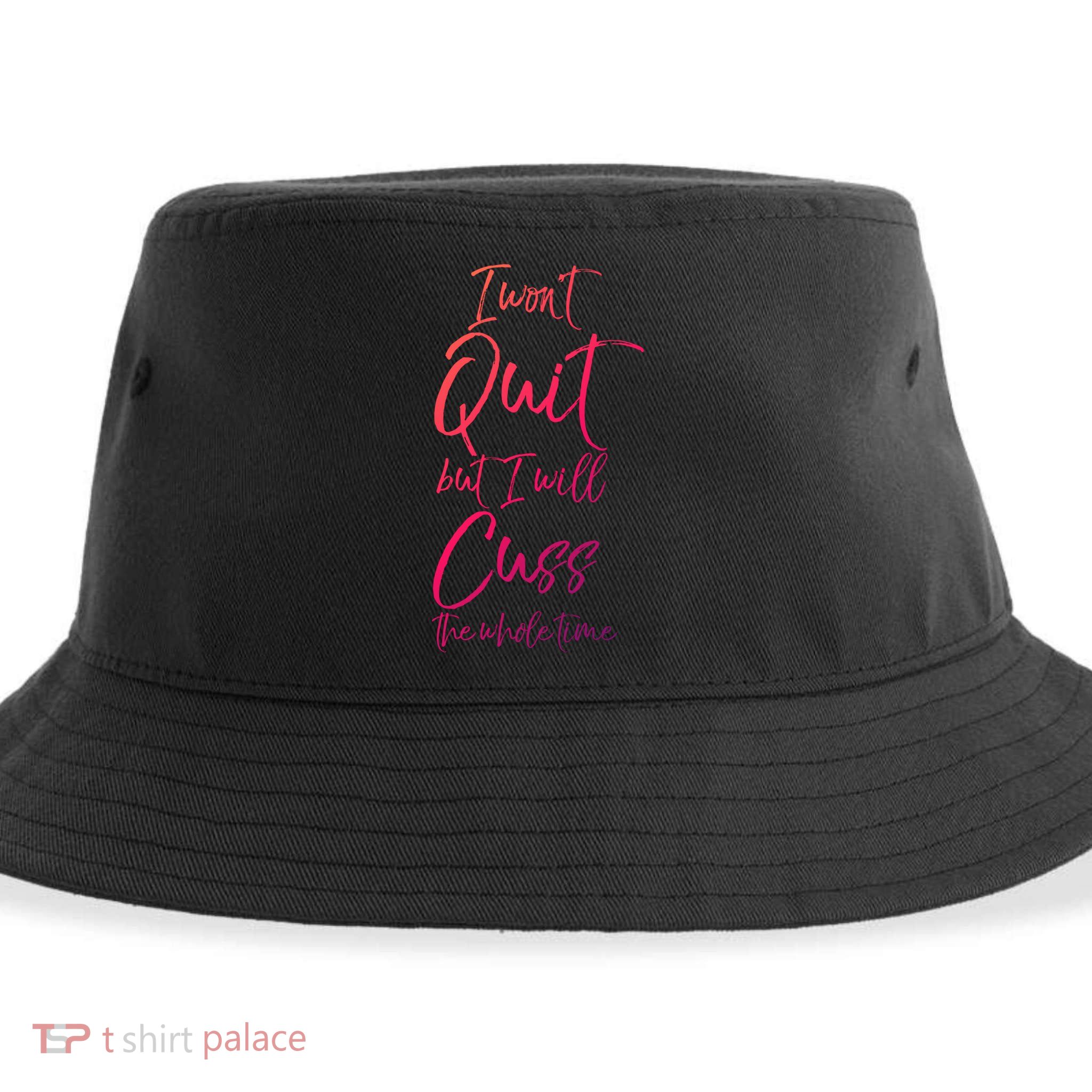 Funny Sarcastic I Wont Quit But I Will Cuss The Whole Time Cool Gift Sustainable Bucket Hat