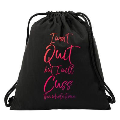 Funny Sarcastic I Wont Quit But I Will Cuss The Whole Time Cool Gift Drawstring Bag