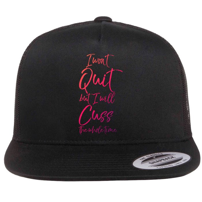 Funny Sarcastic I Wont Quit But I Will Cuss The Whole Time Cool Gift Flat Bill Trucker Hat