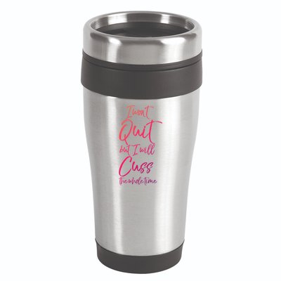 Funny Sarcastic I Wont Quit But I Will Cuss The Whole Time Cool Gift 16oz Travel Tumbler