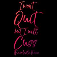 Funny Sarcastic I Wont Quit But I Will Cuss The Whole Time Cool Gift Cooling Performance Long Sleeve Crew
