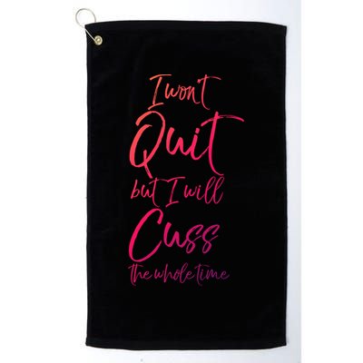Funny Sarcastic I Wont Quit But I Will Cuss The Whole Time Cool Gift Golf Towel