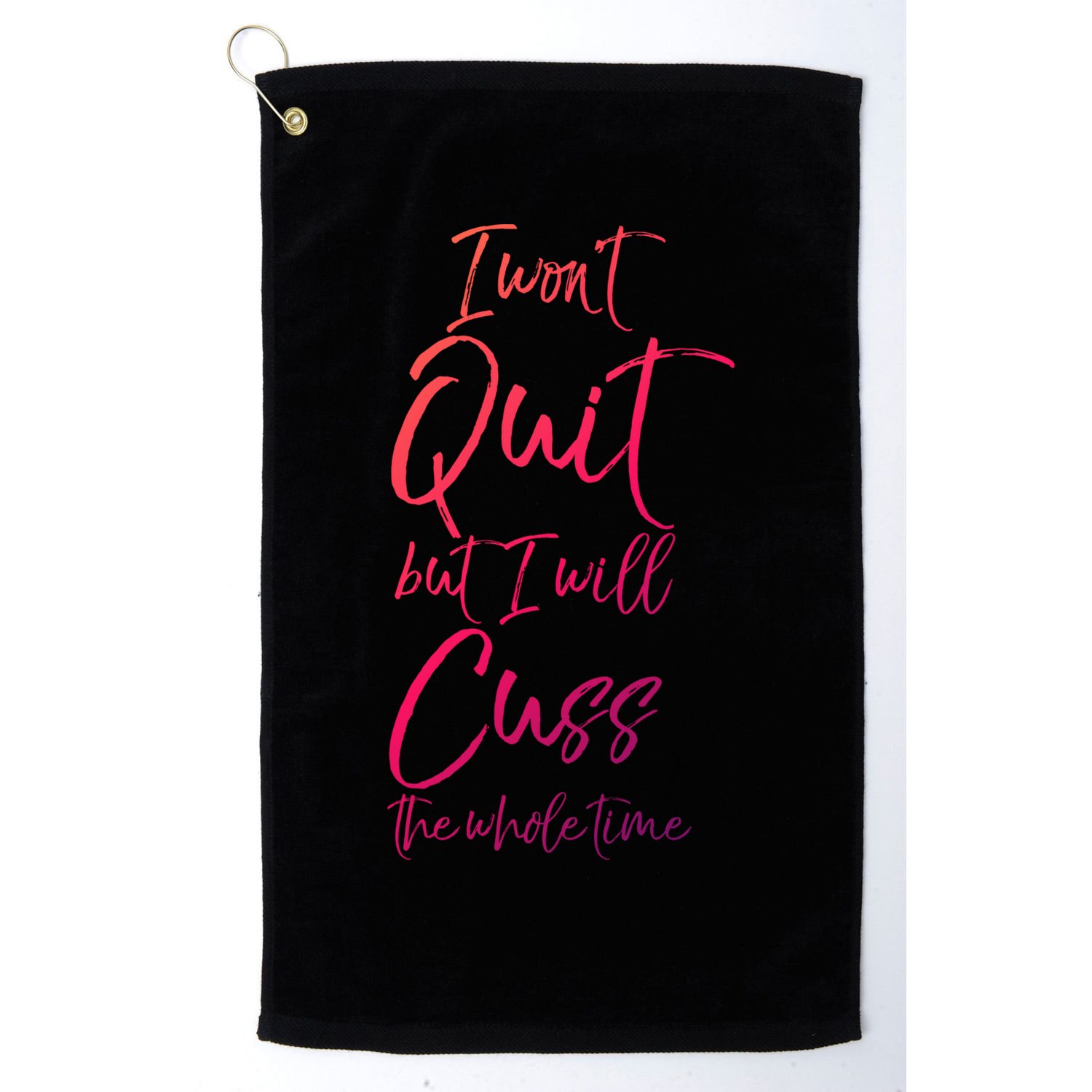 Funny Sarcastic I Wont Quit But I Will Cuss The Whole Time Cool Gift Golf Towel