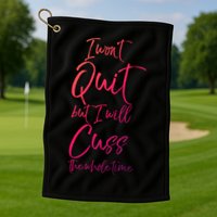 Funny Sarcastic I Wont Quit But I Will Cuss The Whole Time Cool Gift Golf Towel
