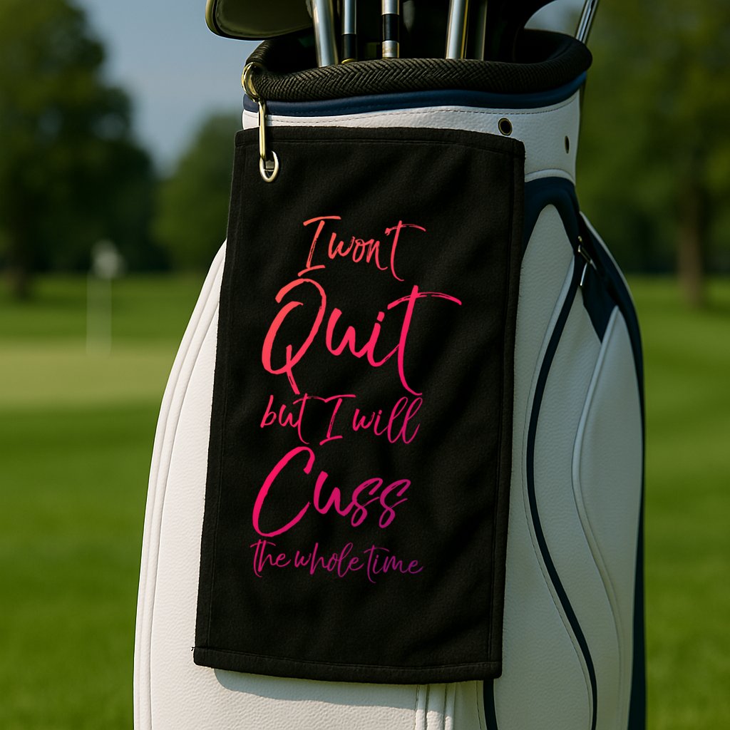 Funny Sarcastic I Wont Quit But I Will Cuss The Whole Time Cool Gift Golf Towel