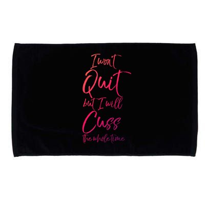 Funny Sarcastic I Wont Quit But I Will Cuss The Whole Time Cool Gift Microfiber Hand Towel