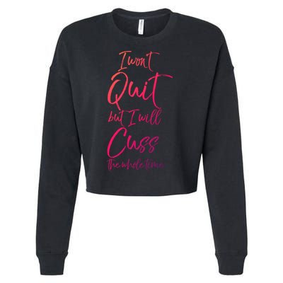 Funny Sarcastic I Wont Quit But I Will Cuss The Whole Time Cool Gift Cropped Pullover Crew