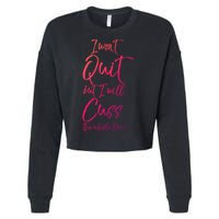 Funny Sarcastic I Wont Quit But I Will Cuss The Whole Time Cool Gift Cropped Pullover Crew