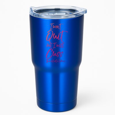 Funny Sarcastic I Wont Quit But I Will Cuss The Whole Time Cool Gift Tumbler