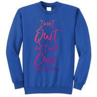 Funny Sarcastic I Wont Quit But I Will Cuss The Whole Time Cool Gift Tall Sweatshirt