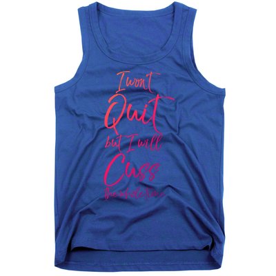 Funny Sarcastic I Wont Quit But I Will Cuss The Whole Time Cool Gift Tank Top