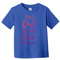 Funny Sarcastic I Wont Quit But I Will Cuss The Whole Time Cool Gift Toddler T-Shirt