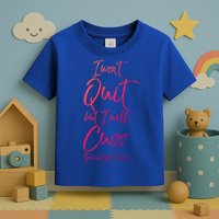 Funny Sarcastic I Wont Quit But I Will Cuss The Whole Time Cool Gift Toddler T-Shirt